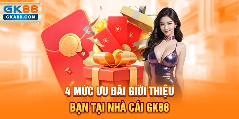 4-muc-uu-dai-gioi-thieu-ban-tai-nha-cai-gk88