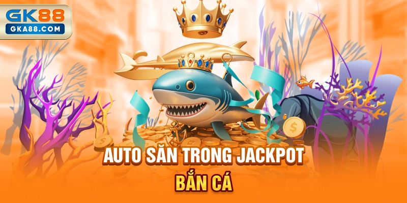 auto-san-trong-jackpot-ban-ca
