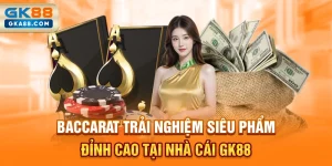baccarat-trai-nghiem-sieu-pham-dinh-cao-tai-nha-cai-gk88