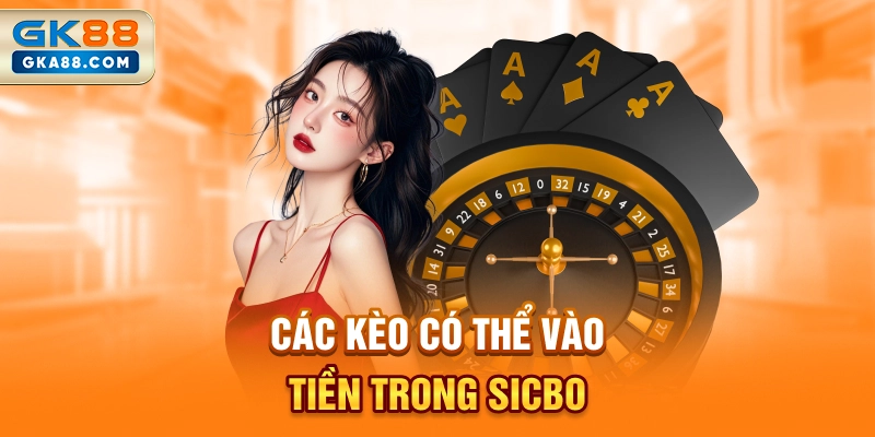 cac-keo-co-the-vao-tien-trong-sicbo