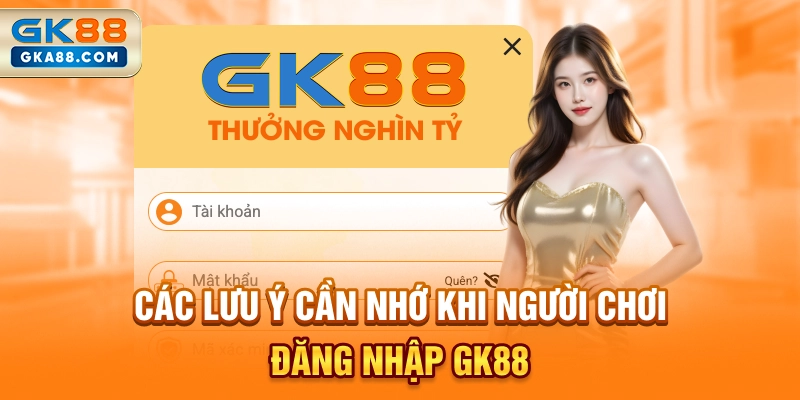 cac-luu-y-can-nho-khi-nguoi-choi-dang-nhap-gk88