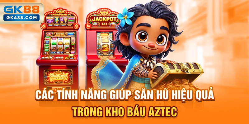 cac-tinh-nang-giup-san-hu-hieu-qua-trong-kho-bau-aztec