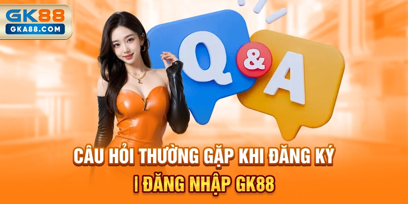 cau-hoi-thuong-gap-khi-dang-ky-dang-nhap-gk88