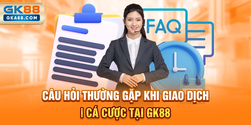cau-hoi-thuong-gap-khi-giao-dich-ca-cuoc-tai-gk88