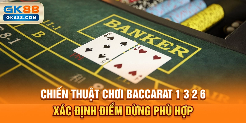 chien-thuat-choi-baccarat-1-3-2-6-xac-dinh-diem-dung-phu-hop