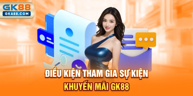 dieu-kien-tham-gia-su-kien-khuyen-mai-gk88