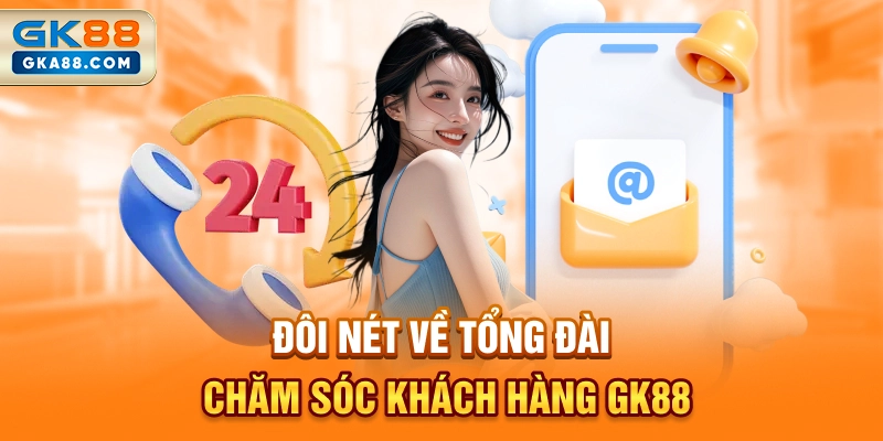 doi-net-ve-tong-dai-cham-soc-khach-hang-gk88