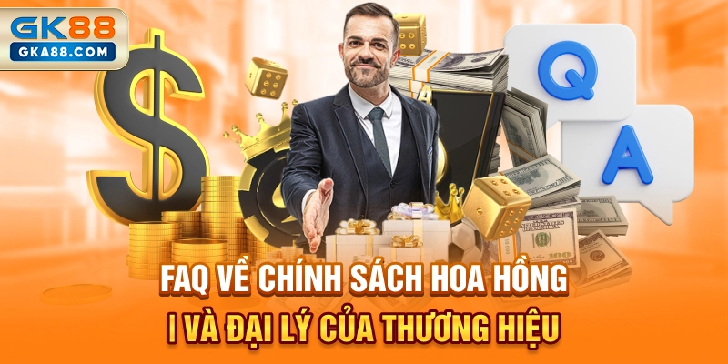 faq-ve-chinh-sach-hoa-hong-va-dai-ly-cua-thuong-hieu
