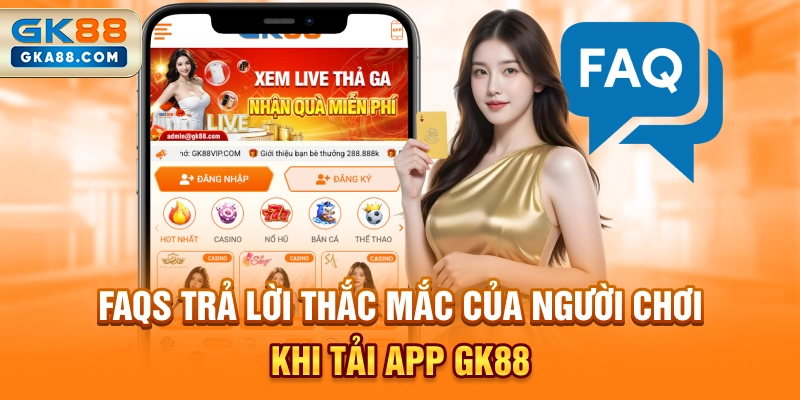 faqs-tra-loi-thac-mac-cua-nguoi-choi-khi-tai-app-gk88