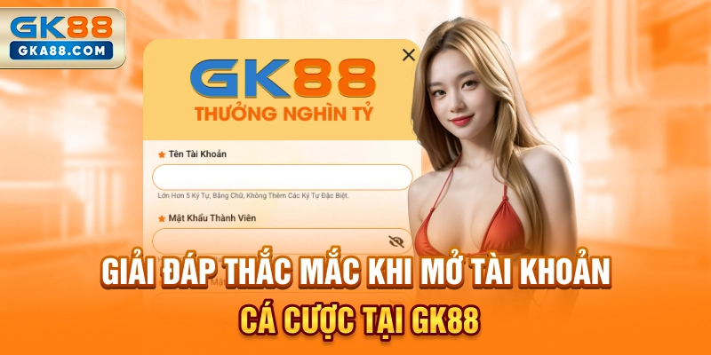 giai-dap-thac-mac-khi-mo-tai-khoan-ca-cuoc-tai-gk88