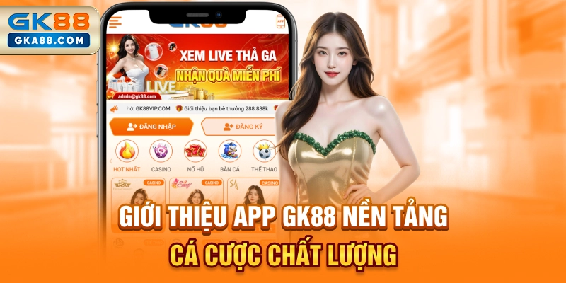 gioi-thieu-app-gk88-nen-tang-ca-cuoc-chat-luong