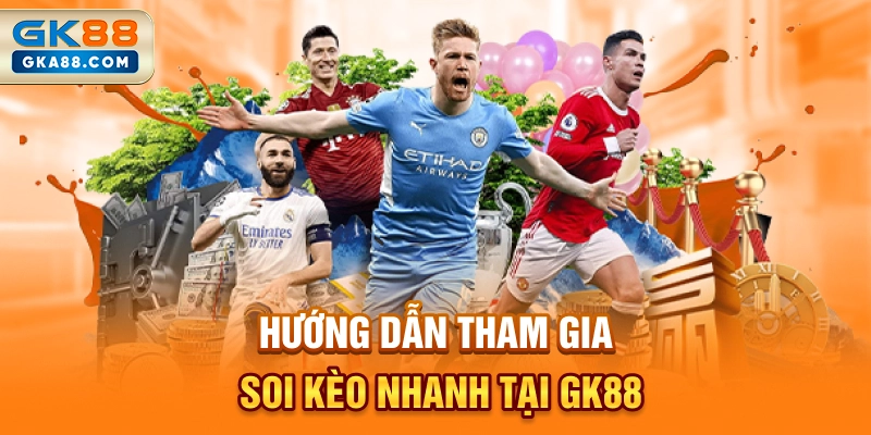 huong-dan-tham-gia-soi-keo-nhanh-tai-gk88