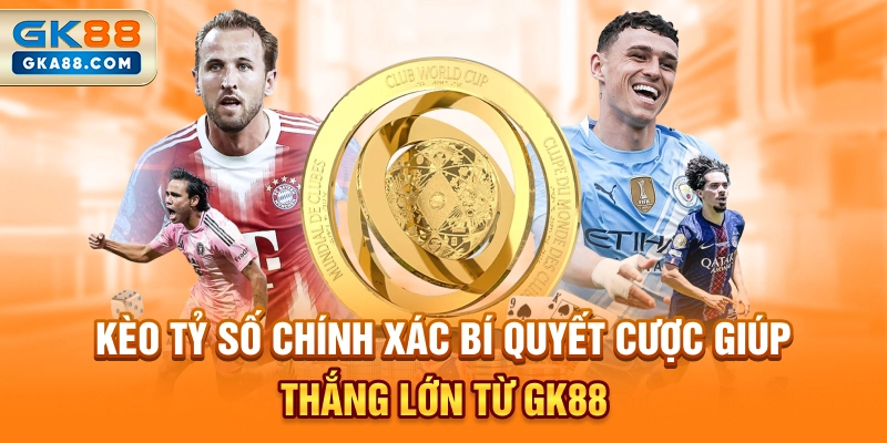 keo-ty-so-chinh-xac-bi-quyet-cuoc-giup-thang-lon-tu-gk88