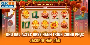 kho-bau-aztec-gk88-hanh-trinh-chinh-phuc-jackpot-hap-dan