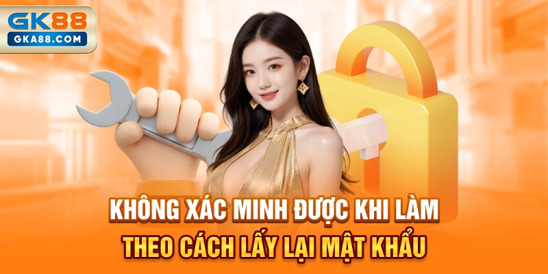 khong-xac-minh-duoc-khi-lam-theo-cach-lay-lai-mat-khau