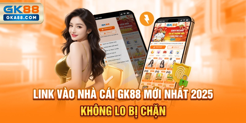 link-vao-nha-cai-gk88-moi-nhat-2025-khong-lo-bi-chan