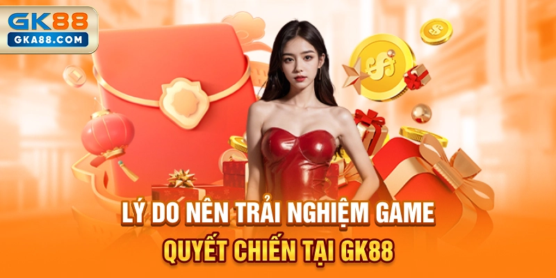ly-do-nen-trai-nghiem-game-quyet-chien-tai-gk88