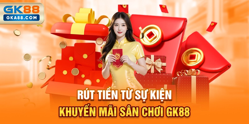 rut-tien-tu-su-kien-khuyen-mai-san-choi-gk88