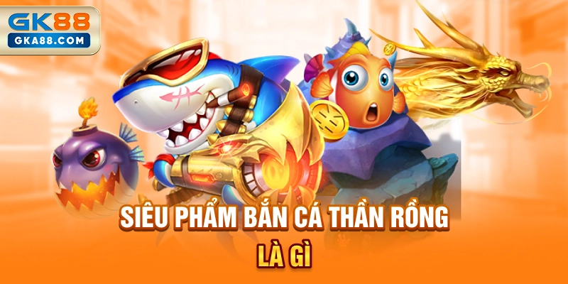 sieu-pham-ban-ca-than-rong-la-gi