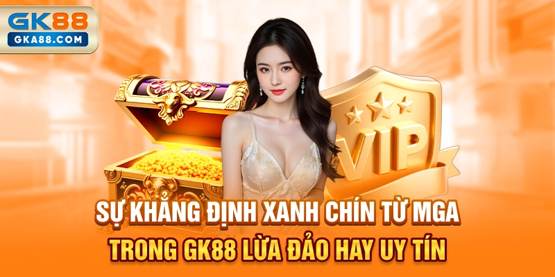 su-khang-dinh-xanh-chin-tu-mga-trong-gk88-lua-dao-hay-uy-tin