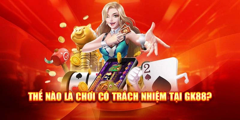 the-nao-la-choi-co-trach-nhiem-gk88