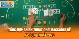 tong-hop-chien-thuat-choi-baccarat-de-ap-dung-nhat-2025