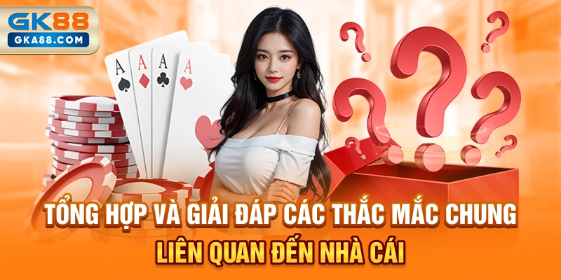 tong-hop-va-giai-dap-cac-thac-mac-chung-lien-quan-den-nha-cai