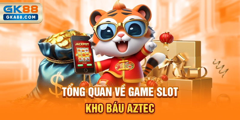 tong-quan-ve-game-slot-kho-bau-aztec