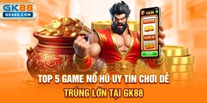top-4-game-no-hu-uy-tin-choi-de-trung-lon-tai-gk88