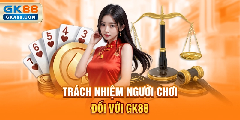 trach-nhiem-nguoi-choi-doi-voi-gk88