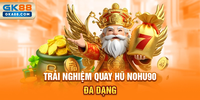 trai-nghiem-quay-hu-nohu90-da-dang