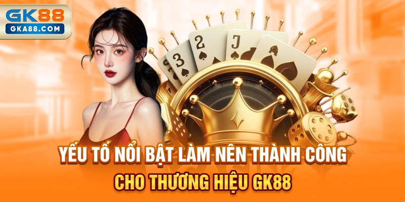 yeu-to-noi-bat-lam-nen-thanh-cong-cho-thuong-hieu-gk88